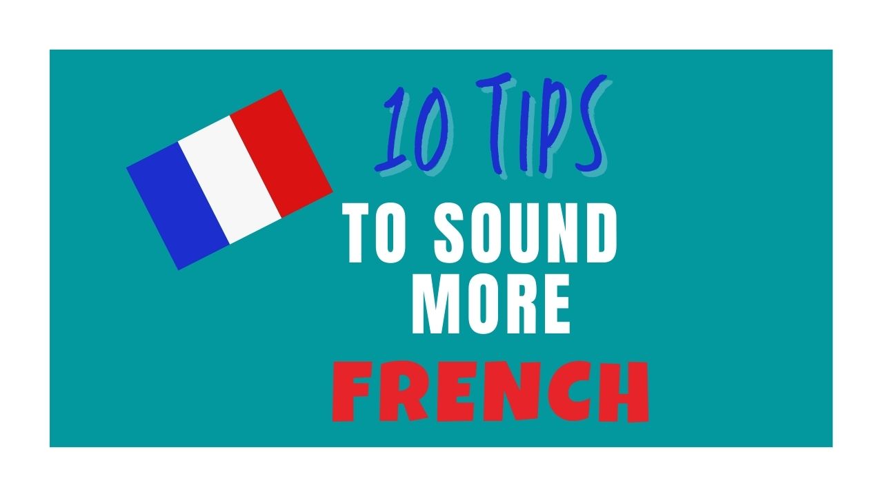 10-tips-to-sound-more-french-lesson