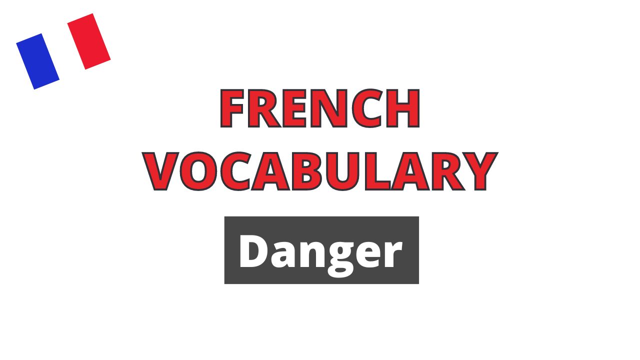 French vocabulary Danger