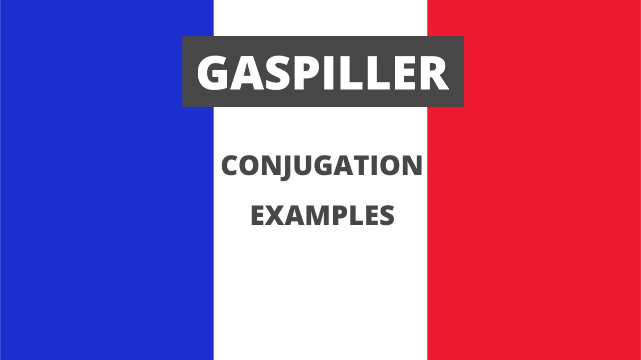 Conjugation of gaspiller