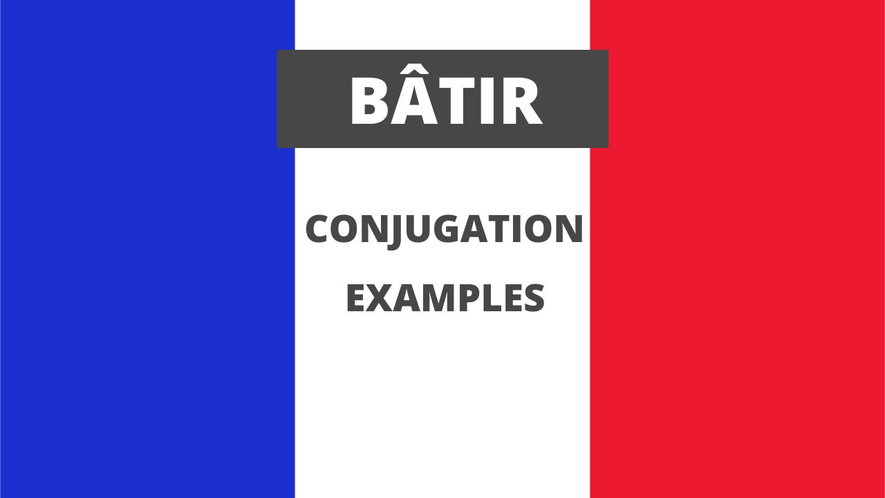 Conjugation of bâtir