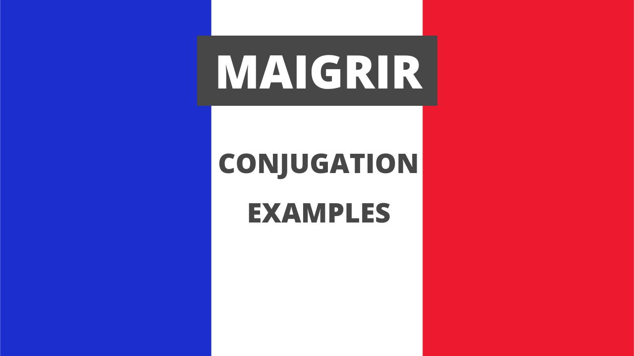 Conjugation of maigrir