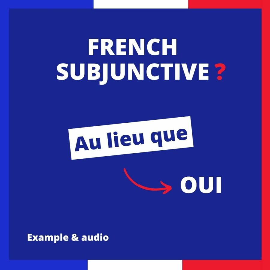 Au lieu que French Subjunctive