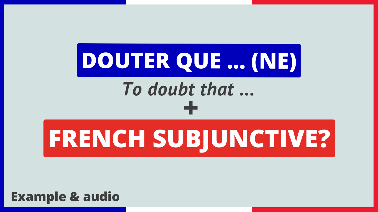 Douter que ... (ne) (To doubt that) + French Subjunctive? - French ...