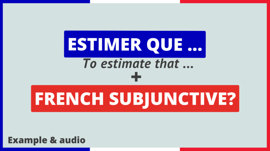 Estimer que (To estimate that) + French Subjunctive? - French Online ...