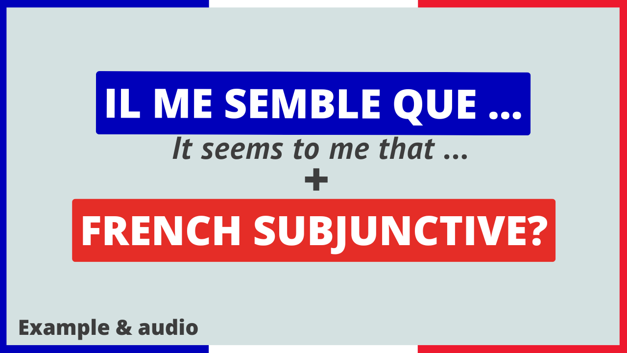 Semble Example Il me semble que (It seems to me that) + French Subjunctive? - French ...