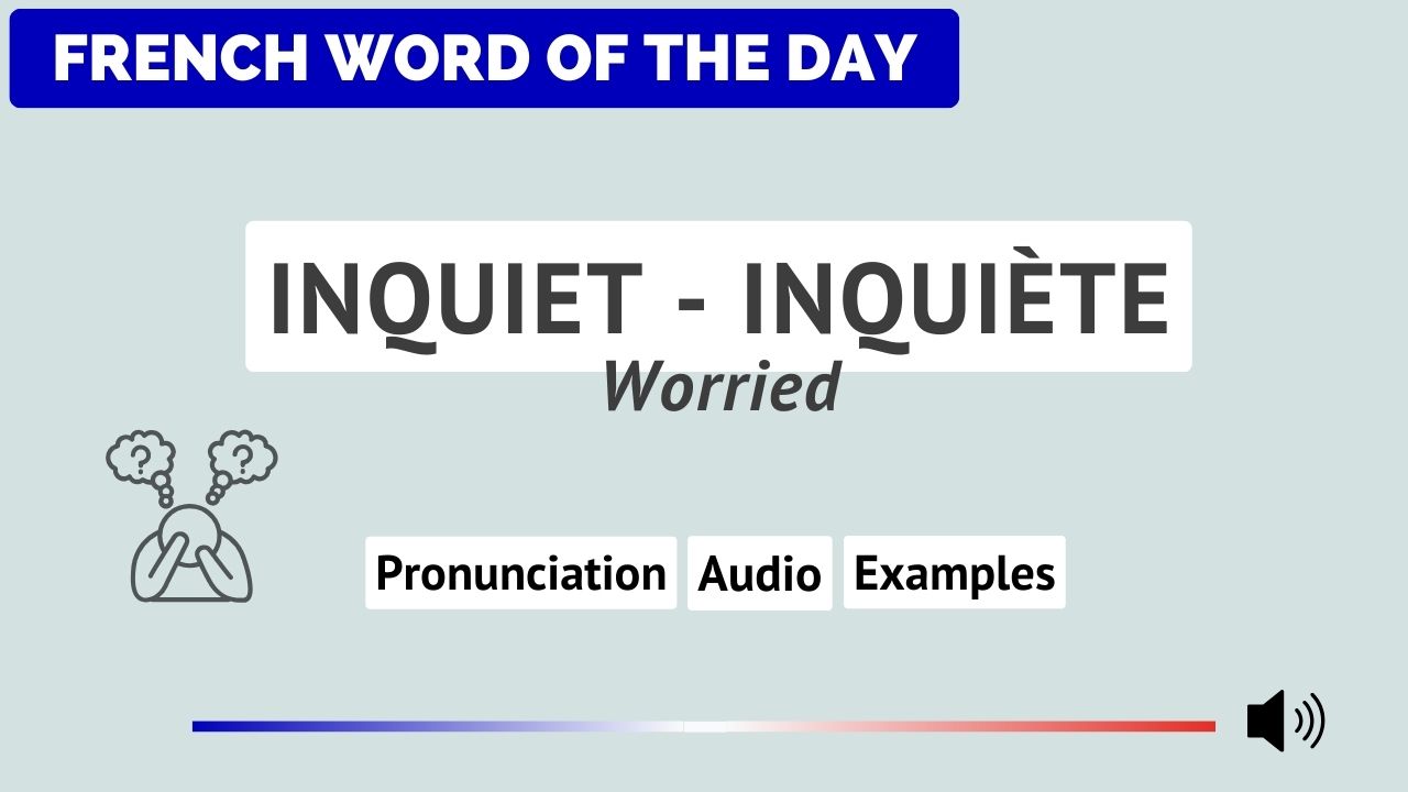 French Word of the Day - Inquiet - Inquiète (Worried) - French Online ...