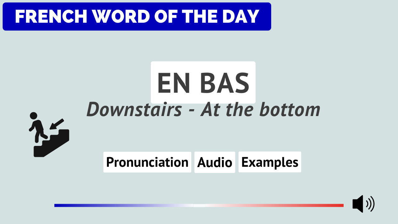 French Word of the Day - En bas (Downstairs/At The Bottom)